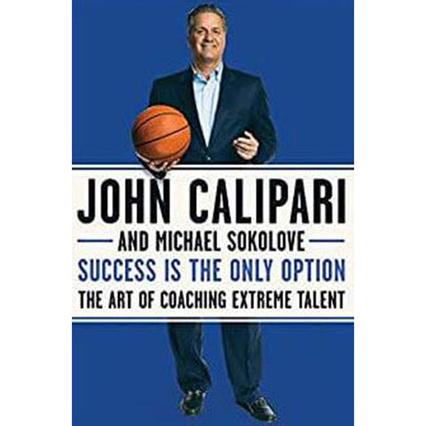John Calipari Book     Success Is the Only Option: The Art of Coaching Extreme Talent